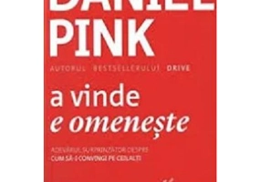A vinde e omeneste. Adevarul surprinzator despre cum sa-i convingi pe ceilalti