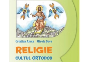 Religie. Cultul Ortodox, clasa a 4-a, manual - Cristian Alexa
