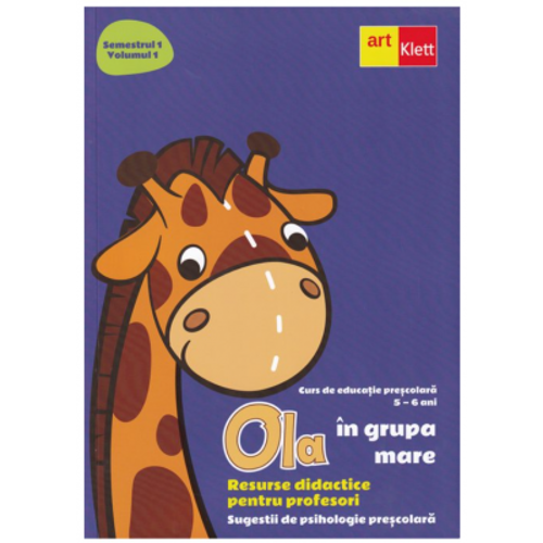 Ola in grupa mare. Resurse didactice pentru profesori. Volumul 1, semestrul 1. Sugestii de psihologie prescolara 5-6 ani