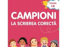 Campioni la scrierea corecta. Exercitii de vocabular, ortografie, ortoepie si punctuatie. Clasele 1-2
