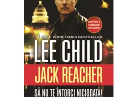 Sa nu te intorci niciodata! - Lee Child. Traducere de Constantin Dumitru-Palcus