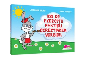 100 de exercitii pentru corectarea vorbirii - Loredana Bejan, Ioana Ferent