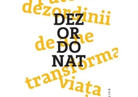 Dezordonat. Puterea dezordinii de a ne transforma viata