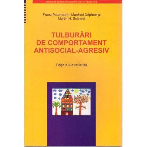 Tulburari de comportament antisocial-agresiv. Manual de psihoterapie pentru copii si adolescenti