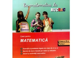 Cu matematica la rucsac, la scoala, acasa, in comunitate, clasa a 3a, semestrul 1 - Mihaela Singer