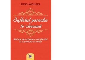 Sufletul pereche te cheama. Metode de activare a constientei si succesului in relatii - Russ Michael