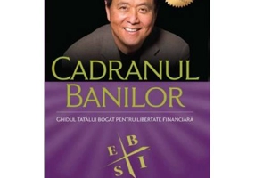 Cadranul banilor. Ghidul unui tata bogat pentru libertate financiara. Editia a 3-a - Robert T. Kiyosaki