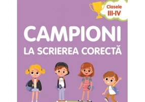 Campioni la scrierea corecta. Exercitii de vocabular, ortografie si punctuatie. Clasele 3-4 - Andreea-Elena Ene