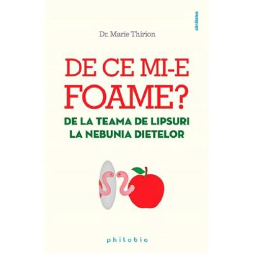 De ce mi-e foame? De la teama de lipsuri la nebunia dietelor - Marie Thirion
