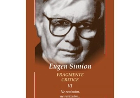 Fragmente critice. Volumul 6. Ne revizuim, ne revizuim… - Eugen Simion