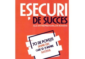 Esecuri de succes ale antreprenorilor romani. 70 de povesti despre esec care sa-ti inspire succesul - Vlad Mocanu