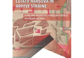 Planurile si prospectele Cetatii Harsova in arhive straine - Aurel Daniel Stanica, Constantin Nicolae, Mihai Anatolii Ciobanu