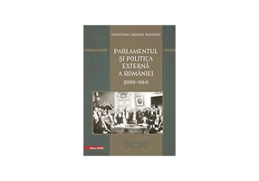 Parlamentul si politica externa a Romaniei (1899 – 1914) - Sebastian-Dragos Bunghez