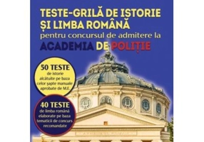Istorie si Limba romana. Teste grila pentru admitere Academia de Politie - Daniel Malaelea