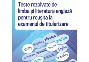 Teste rezolvate de limba si literatura engleza pentru reusita la examenul de titularizare