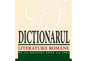 Dictionarul Literaturii Romane. De la origini pana la 1900 - Academia Romana