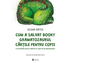 Cum a salvat Booky Gramatozaurul cartile pentru copii. Cu activitati pentru parinti si copii - Olina Ortiz
