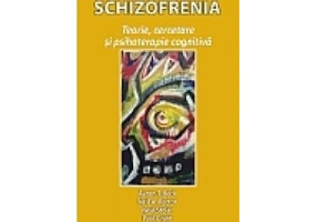 Schizofrenia. Teorie, cercetare si psihoterapie cognitiva