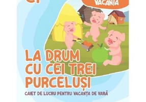 La drum cu Cei trei purcelusi. Caiet de lucru pentru vacanta de vara, clasa pregatitoare - Andreea-Elena Ene