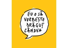 Eu o sa vorbeste dragut candva