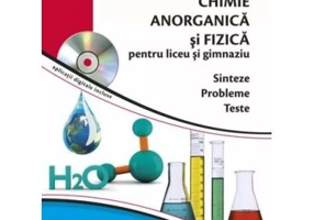 Culegere de probleme teste si sinteze Chimie Anorganica si Fizica, pentru liceu si gimnaziu. Contine CD - Elena Alexandrescu