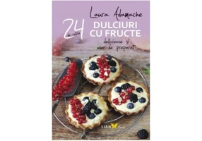 Dulciuri cu fructe. 24 de retete delicioase si usor de preparat