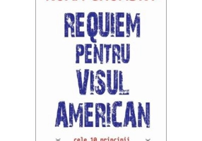 Requiem pentru visul american. Cele 10 principii ale concentrarii bogatiei si puterii