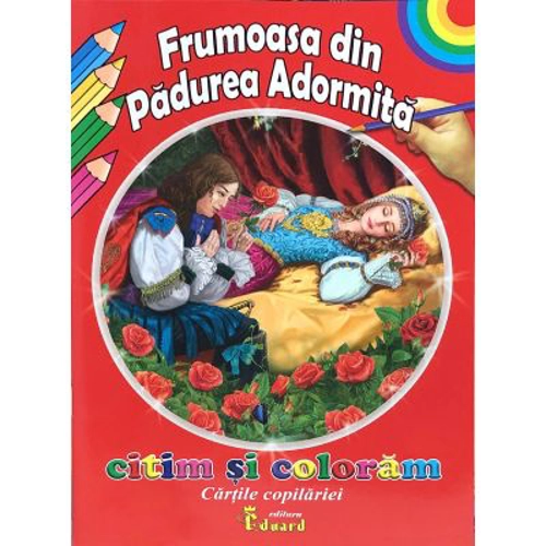 Frumoasa din padurea adormita. Cartile copilariei. Citim si coloram