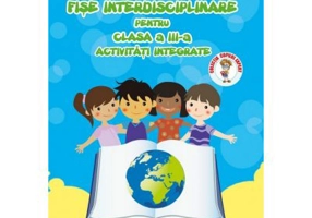 Fise interdisciplinare pentru clasa a 3-a. Activitati integrate - Adina Grigore