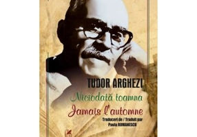Niciodata toamna. Jamais l’automne - Tudor Arghezi