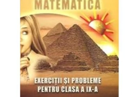 Matematica. Exercitii si probleme pentru clasa a 9-a - Gheorghe Adalbert Schneider