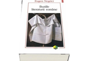 Iluziile literaturii romane - Eugen Negrici