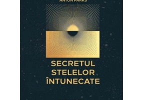 Secretul Stelelor Intunecate. Cronicile Gírku, volumul 2 - Anton Parks