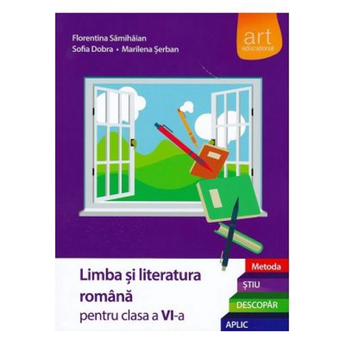 Limba si literatura romana clasa a 6-a Semestrele 1-2. Metoda Stiu, descopar, aplic