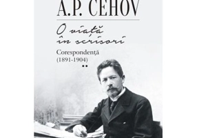 O viata in scrisori. Corespondenta II (1891-1904) - A. P. Cehov