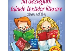 Sa dezlegam tainele textelor literare clasa a 3-a L3I - Carmen Iordachescu
