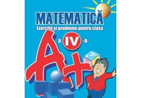 Matematica. Clasa 4. Exercitii si probleme - Gheorghe Adalbert Schneider