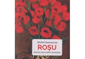 Rosu. Istoria unei culori incitante - Michel Pastoureau