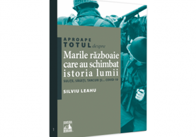 Aproape totul despre... Marile razboaie care au schimbat istoria lumii. Sulite, sageti, tancuri si... Covid-19 - Silviu Leahu