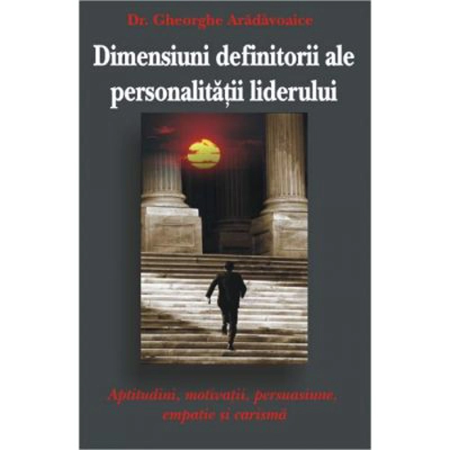 Dimensiunile definitorii ale personalitatii liderilor - Gheorghe Aradavoaice