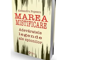 Marea mistificare. Adevaratele legende ale spionilor - Alexandru Popescu