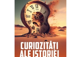 Curiozitati ale istoriei - Mihai Manea