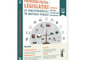 Previzibilitatea legislatiei si jurisprudentei in materie penala - Flaviu Ciopec, Laura-Maria Stanila, Ioana Celina Pasca