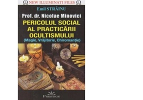 Pericolul social al practicarii ocultismului (Magie, Vrajitorie, Chiromantie) - Emil Strainu