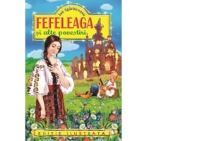 Fefeleaga si alte povestiri (editie ilustrata) - Ion Agarbiceanu