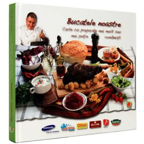 Bucatele noastre. Carte cu preparate mai mult sau mai putin romanesti