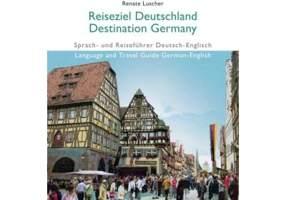 Reiseziel Deutschland Destination Germany Landeskunde Sprach- und Reisefuhrer Deutsch-Englisch auf dem Niveau A1 bis B2 - Renate Luscher