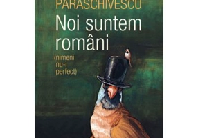Noi suntem romani (nimeni nu-i perfect) - Radu Paraschivescu