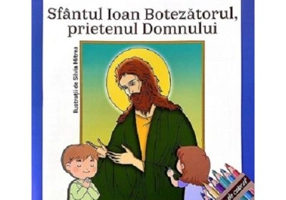 Invatam de la Sfinti. Sfantul Ioan Botezatorul, prietenul Domnului - Cristian Alexa