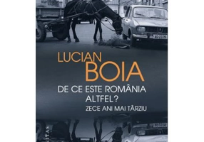 De ce este Romania altfel? Zece ani mai tarziu - Lucian Boia
